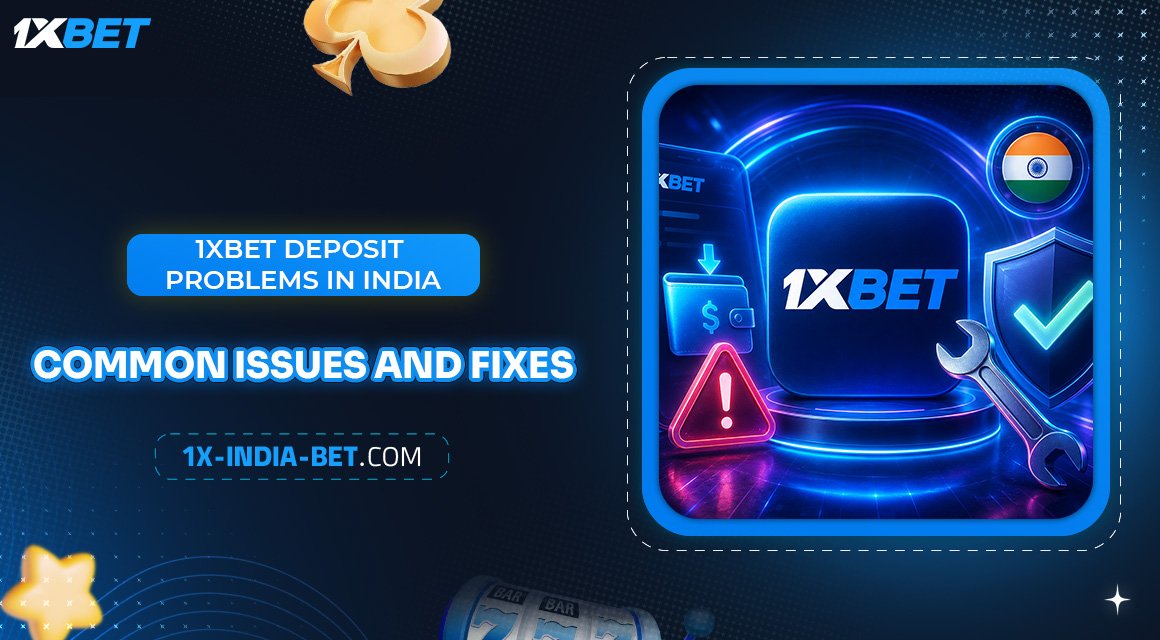 1xbet-Deposit-Problems-in-India-Common-Issues-and-Fixes